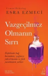 Vazgeçilmez Olmanın Sırrı | Esra Ezmeci