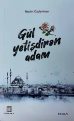 Gül yetişdirən adam | Rasim Özdenören