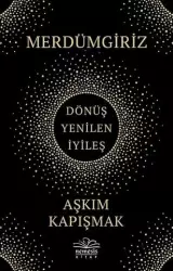 Merdümgiriz: Dönüş - Yenilen - İyileş | Aşkım Kapışmak