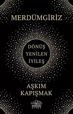 Merdümgiriz: Dönüş - Yenilen - İyileş | Aşkım Kapışmak